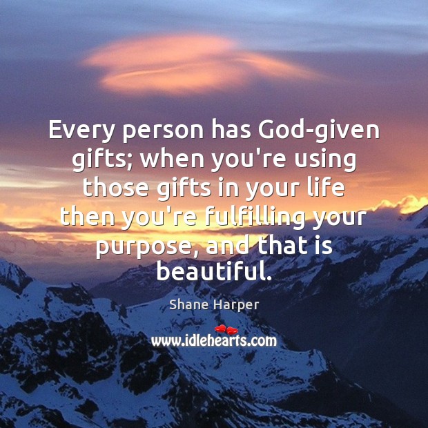 Every person has God-given gifts; when you’re using those gifts in your Image