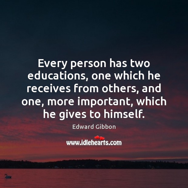Every person has two educations, one which he receives from others, and Edward Gibbon Picture Quote
