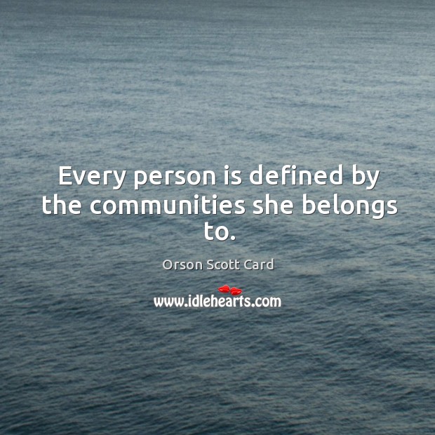 Every person is defined by the communities she belongs to. Image