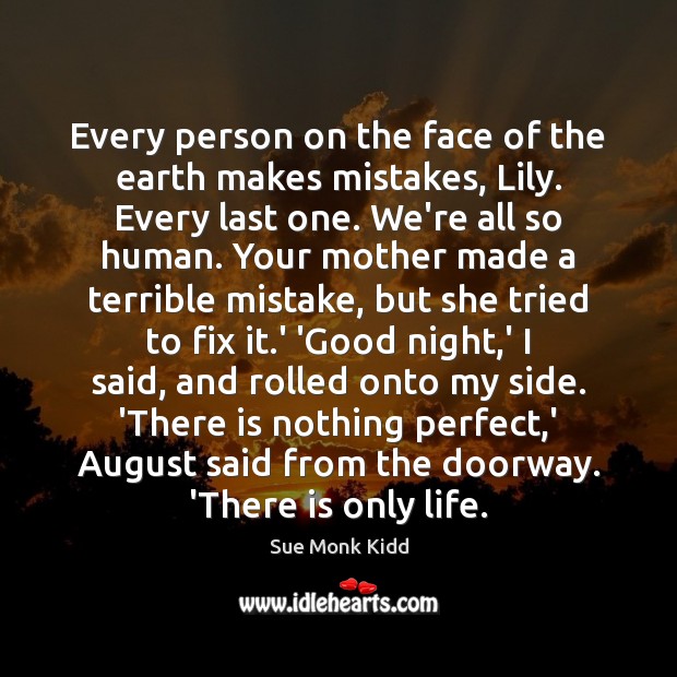 Every person on the face of the earth makes mistakes, Lily. Every Good Night Quotes Image