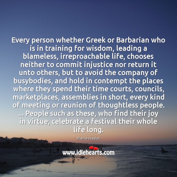 Every person whether Greek or Barbarian who is in training for wisdom, Pierre Hadot Picture Quote