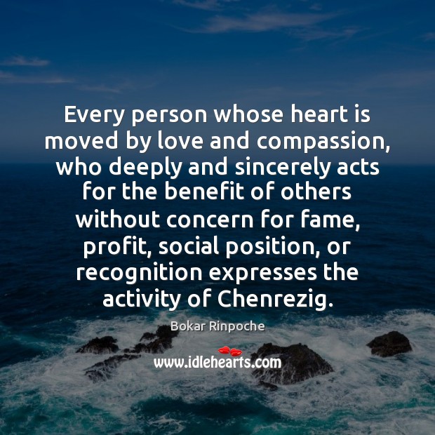 Every person whose heart is moved by love and compassion, who deeply Bokar Rinpoche Picture Quote