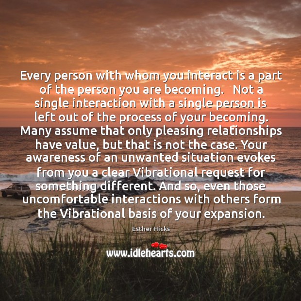 Every person with whom you interact is a part of the person Esther Hicks Picture Quote