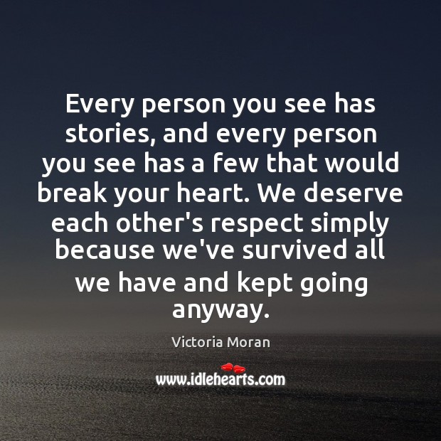 Every person you see has stories, and every person you see has Victoria Moran Picture Quote