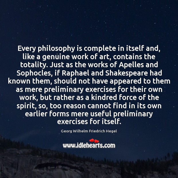 Every philosophy is complete in itself and, like a genuine work of Image