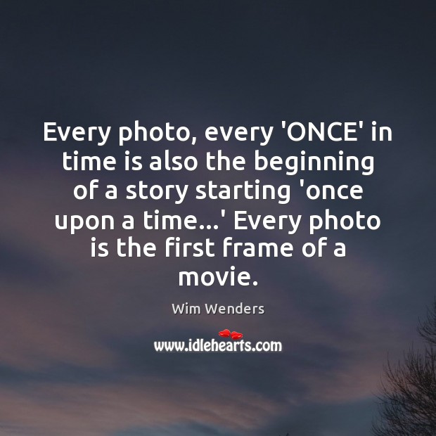 Every photo, every ‘ONCE’ in time is also the beginning of a Wim Wenders Picture Quote