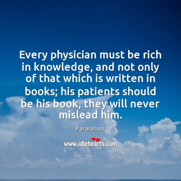 Every physician must be rich in knowledge, and not only of that Image