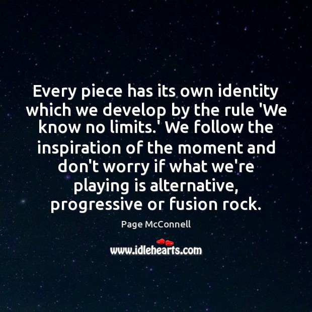 Every piece has its own identity which we develop by the rule Page McConnell Picture Quote