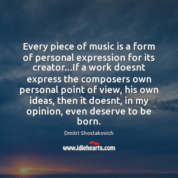 Every piece of music is a form of personal expression for its Dmitri Shostakovich Picture Quote