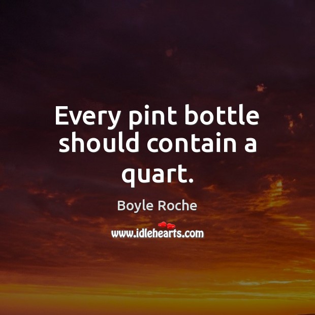 Every pint bottle should contain a quart. Image