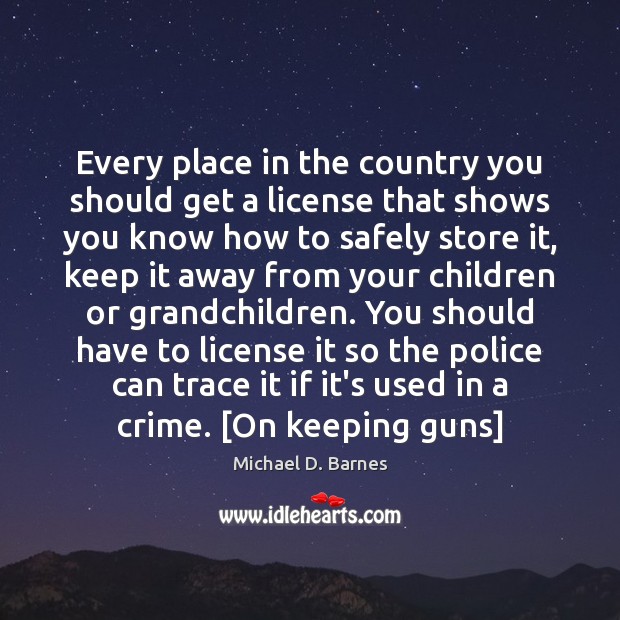 Every place in the country you should get a license that shows Michael D. Barnes Picture Quote