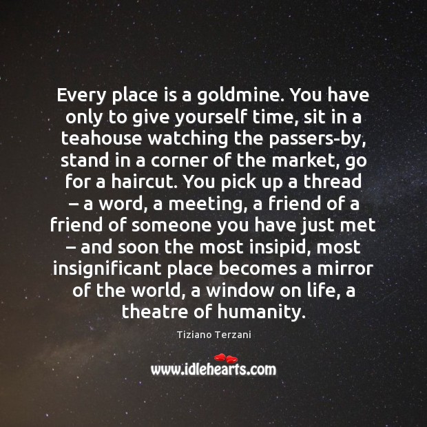 Every place is a goldmine. You have only to give yourself time, Image