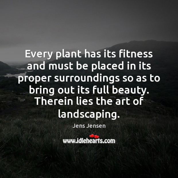 Every plant has its fitness and must be placed in its proper Fitness Quotes Image