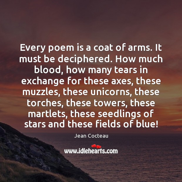Every poem is a coat of arms. It must be deciphered. How Jean Cocteau Picture Quote