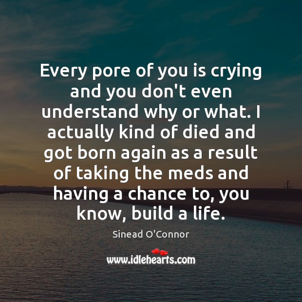 Every pore of you is crying and you don’t even understand why Image