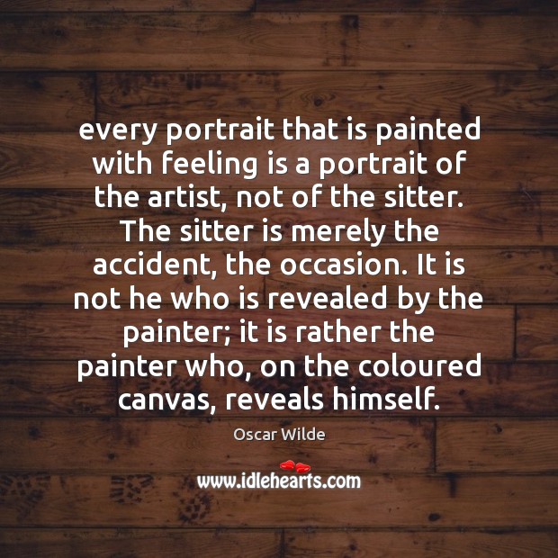 Every portrait that is painted with feeling is a portrait of the Image
