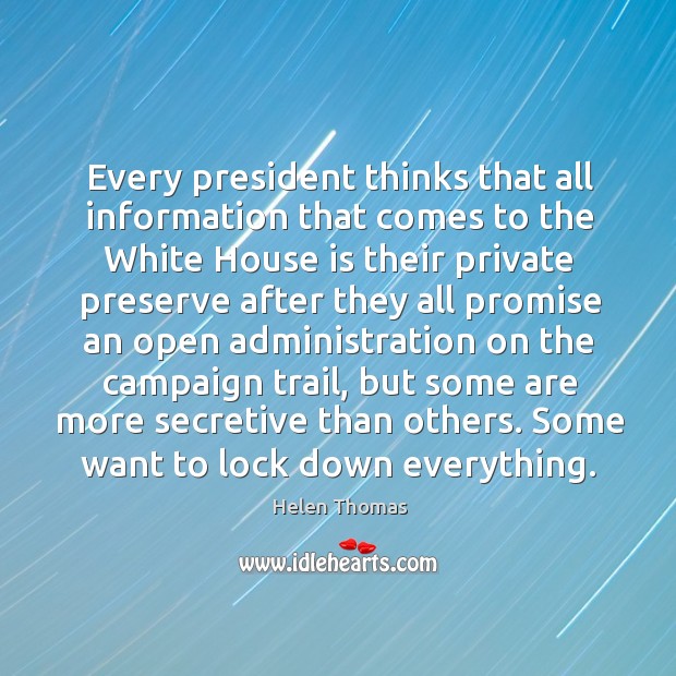 Every president thinks that all information that comes to the white house is their Image