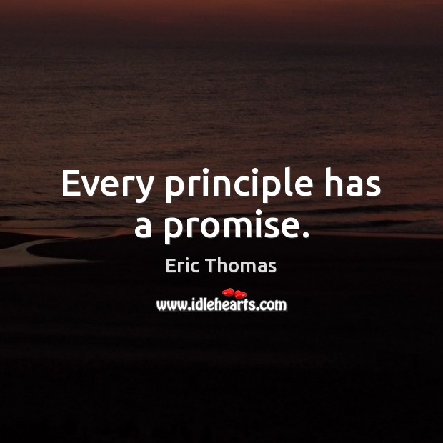 Every principle has a promise. Eric Thomas Picture Quote