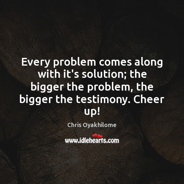 Every problem comes along with it’s solution; the bigger the problem, the Image