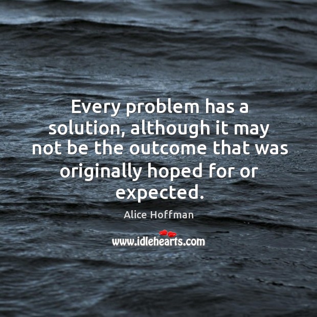 Every problem has a solution, although it may not be the outcome Image