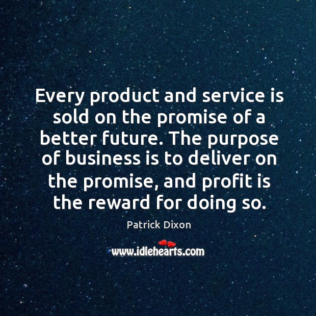 Every product and service is sold on the promise of a better Patrick Dixon Picture Quote