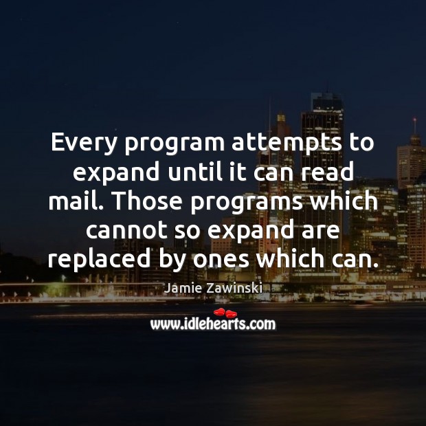 Every program attempts to expand until it can read mail. Those programs Jamie Zawinski Picture Quote