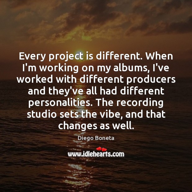 Every project is different. When I’m working on my albums, I’ve worked Diego Boneta Picture Quote