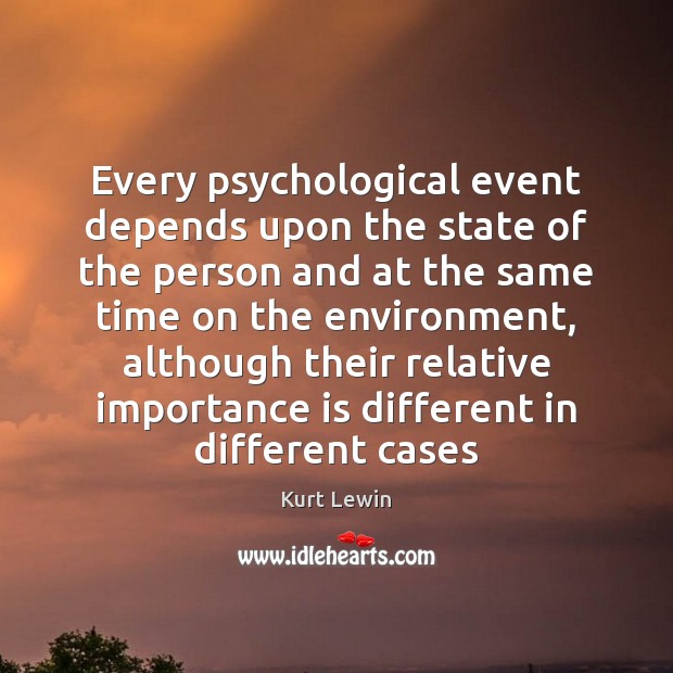 Every psychological event depends upon the state of the person and at Kurt Lewin Picture Quote