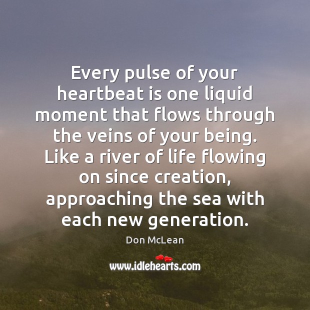 Every pulse of your heartbeat is one liquid moment that flows through Don McLean Picture Quote