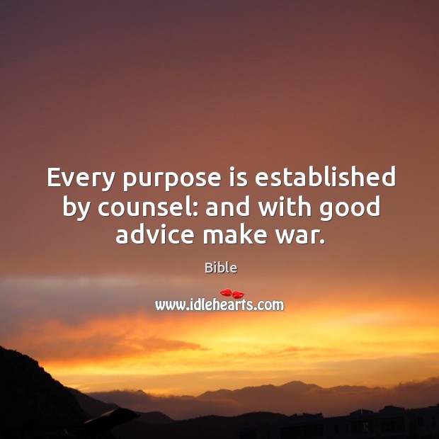 Every purpose is established by counsel: and with good advice make war. Bible Picture Quote