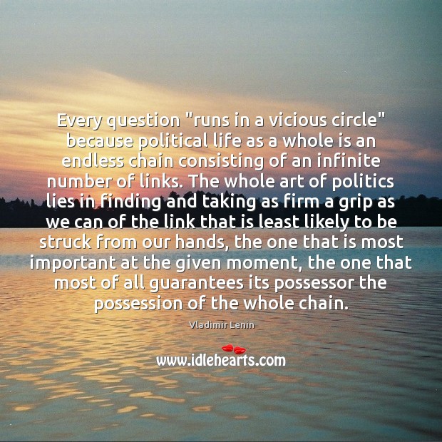 Every question “runs in a vicious circle” because political life as a Vladimir Lenin Picture Quote
