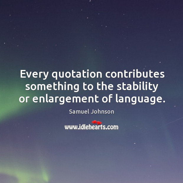 Every quotation contributes something to the stability or enlargement of language. Image