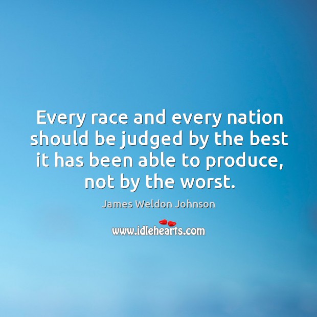 Every race and every nation should be judged by the best it James Weldon Johnson Picture Quote