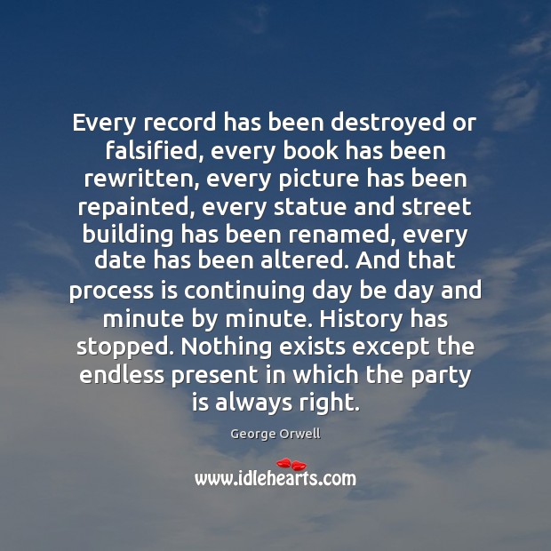 Every record has been destroyed or falsified, every book has been rewritten, Image
