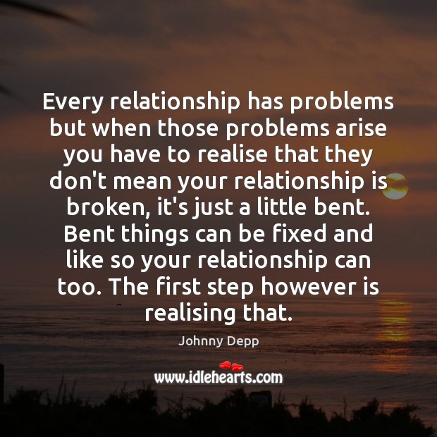 Every relationship has problems but when those problems arise you have to Johnny Depp Picture Quote