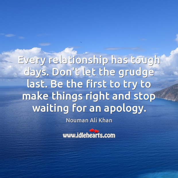 Every relationship has tough days. Don’t let the grudge last. Be the Nouman Ali Khan Picture Quote
