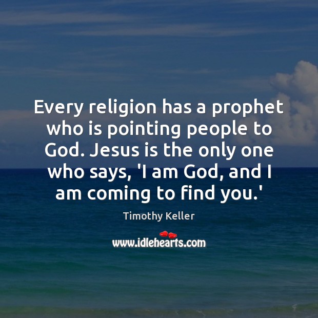 Every religion has a prophet who is pointing people to God. Jesus Image