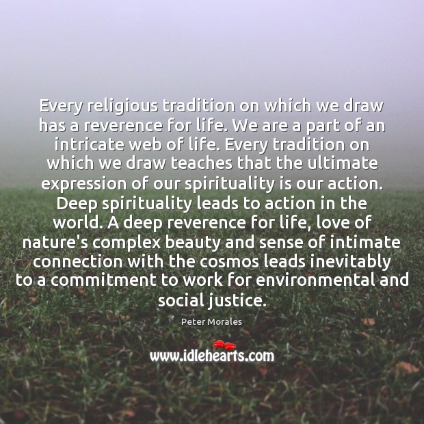 Every religious tradition on which we draw has a reverence for life. Peter Morales Picture Quote