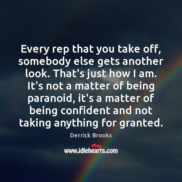 Every rep that you take off, somebody else gets another look. That’s Derrick Brooks Picture Quote