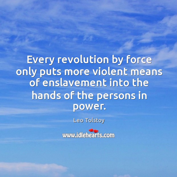 Every revolution by force only puts more violent means of enslavement into Image