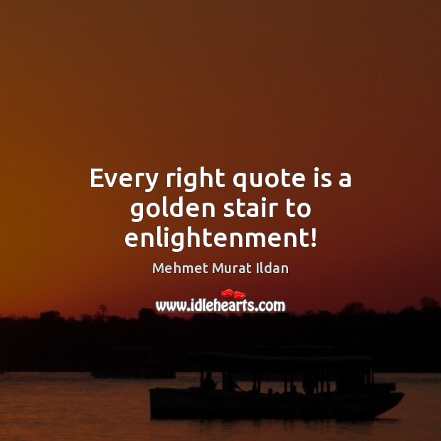 Every right quote is a golden stair to enlightenment! Image