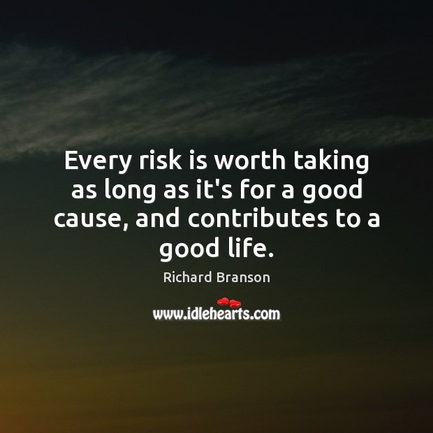 Every risk is worth taking as long as it’s for a good Image