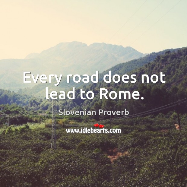 Every road does not lead to rome. Slovenian Proverbs Image