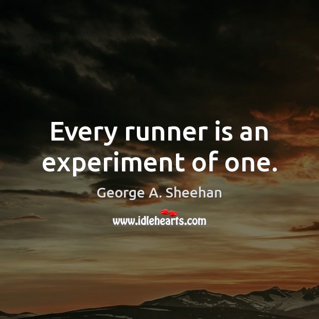 Every runner is an experiment of one. 