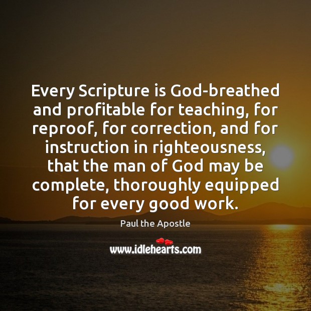 Every Scripture is God-breathed and profitable for teaching, for reproof, for correction, Paul the Apostle Picture Quote