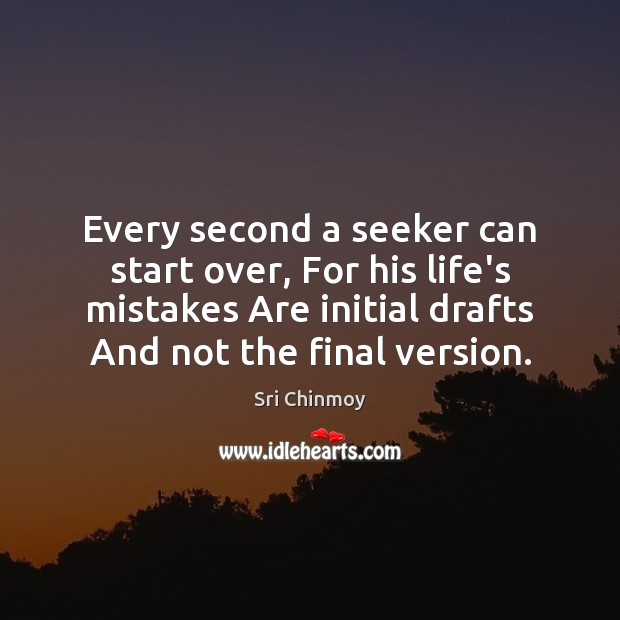 Every second a seeker can start over, For his life’s mistakes Are Image