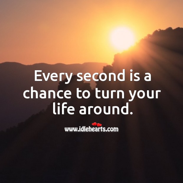 Every second is a chance to turn the life Picture Quotes Image