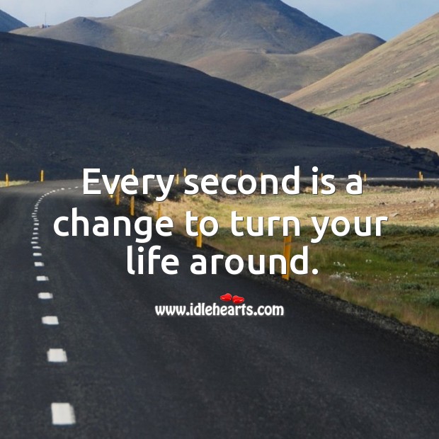 Every second is a change to turn your life around. Image