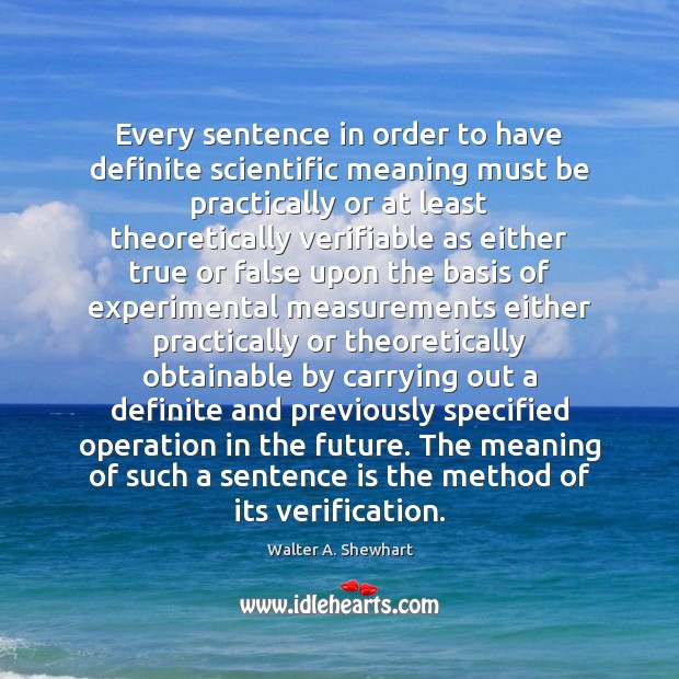 Every sentence in order to have definite scientific meaning must be practically Walter A. Shewhart Picture Quote