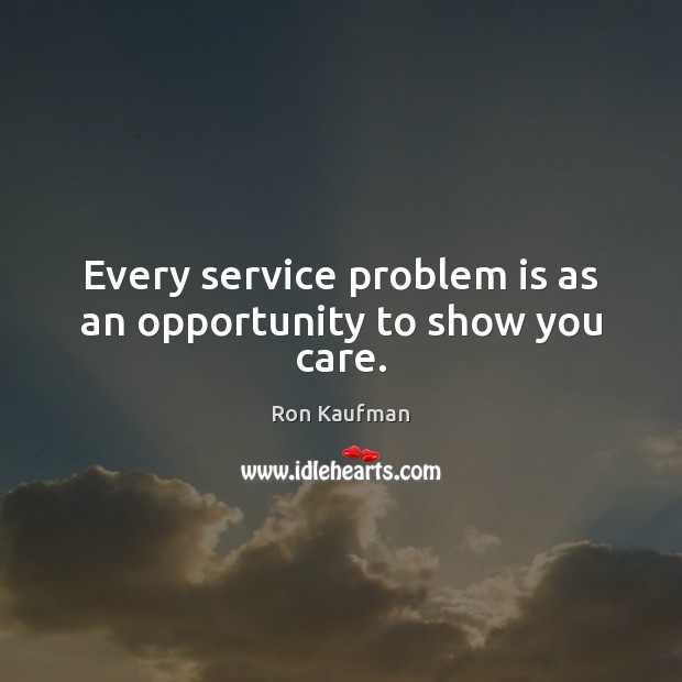 Every service problem is as an opportunity to show you care. Image